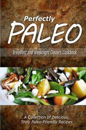 Perfectly Paleo - Breakfast and Weeknight Dinners Cookbook de Perfectly Paleo