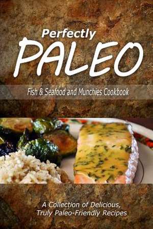 Perfectly Paleo - Fish & Seafood and Munchies Cookbook de Perfectly Paleo