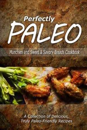 Perfectly Paleo - Munchies and Sweet & Savory Breads Cookbook de Perfectly Paleo