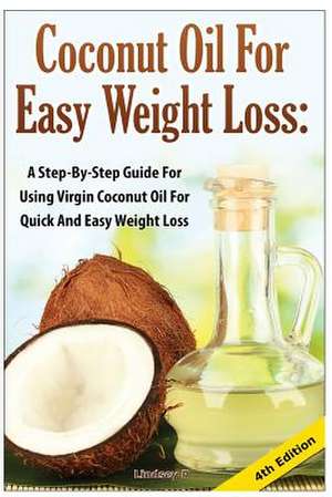 Coconut Oil for Easy Weight Loss de Lindsey P