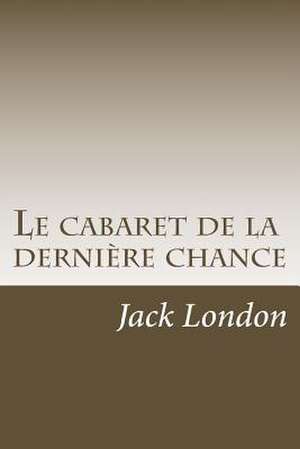 Le Cabaret de La Derniere Chance de M. Jack London