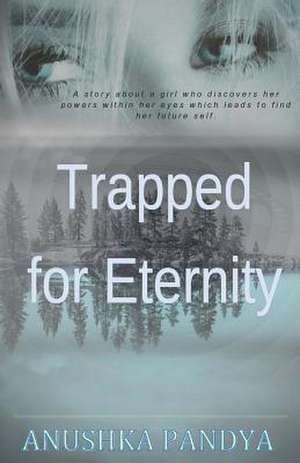 Trapped for Eternity de Anushka Pandya