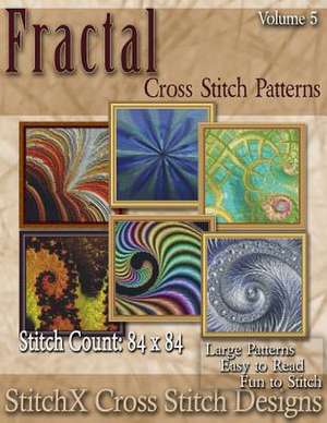 Fractal Cross Stitch Collection Volume 5 de Tracy Warrington