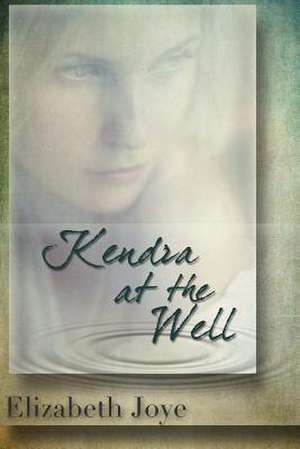 Kendra at the Well de Elizabeth Joye