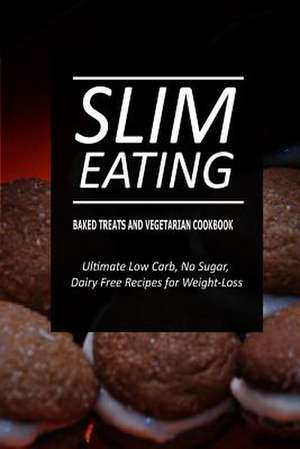 Slim Eating - Baked Treats and Vegetarian Cookbook de Slim Eating