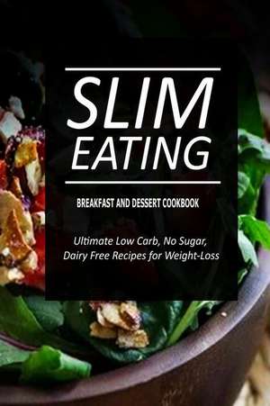 Slim Eating - Breakfast and Dessert Cookbook de Slim Eating