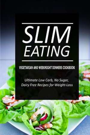 Slim Eating - Vegetarian and Weeknight Dinners de Slim Eating