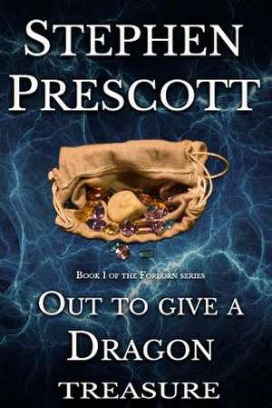 Out to Give a Dragon Treasure de Stephen Prescott