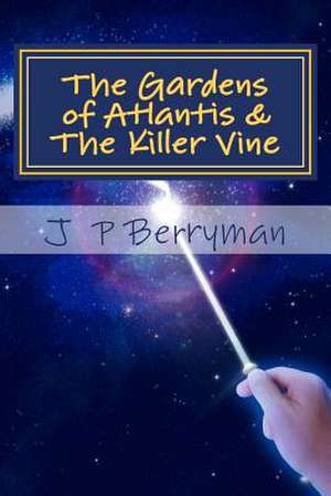 The Gardens of Atlantis & the Killer Vine de Miss J. P. Berryman