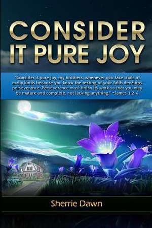 Consider It Pure Joy de Sherrie Dawn