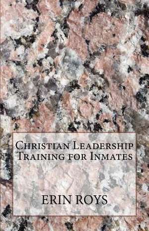 Christian Leadership Training for Inmates de Erin Roys