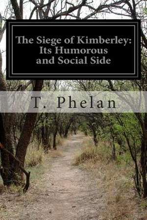 The Siege of Kimberley de T. Phelan