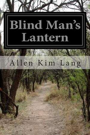 Blind Man's Lantern de Allen Kim Lang