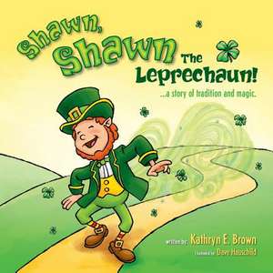 Shawn, Shawn the Leprechaun! de Kathryn E. Brown