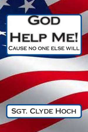 God Help Me! de Sgt Clyde Hoch