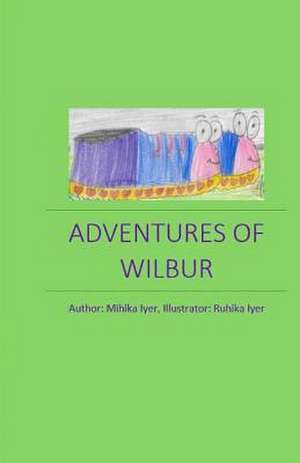 Adventures of Wilbur de Mihika Iyer