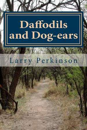 Daffodils and Dog-Ears de Larry E. Perkinson