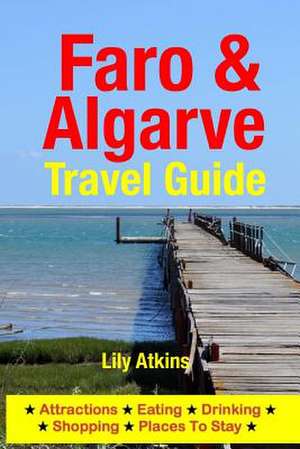 Faro & the Algarve Travel Guide de Lily Atkins