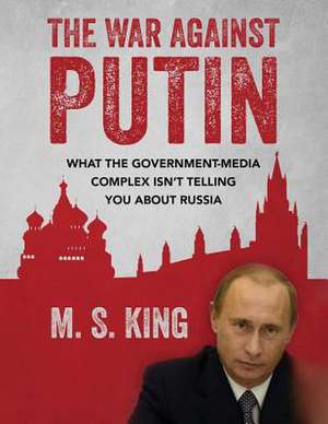 The War Against Putin de M.S. King