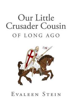 Our Little Crusader Cousin of Long Ago de Evaleen Stein