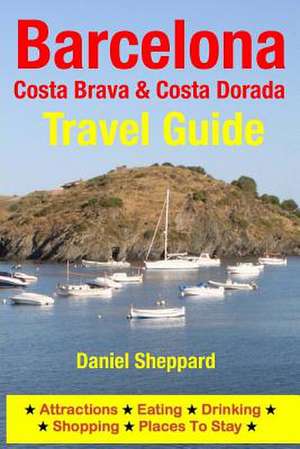 Barcelona, Costa Brava & Costa Dorada Travel Guide de Daniel Sheppard