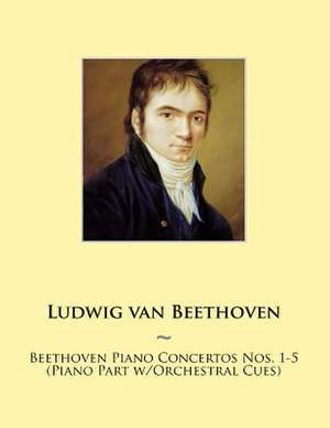 Beethoven Piano Concertos Nos. 1-5 (Piano Part W/Orchestral Cues) de Ludwig Van Beethoven