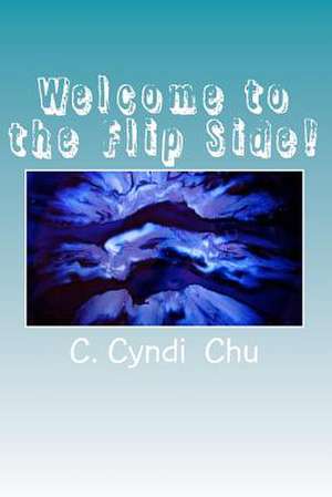 Welcome to the Flip Side! de C. Cyndi Chu