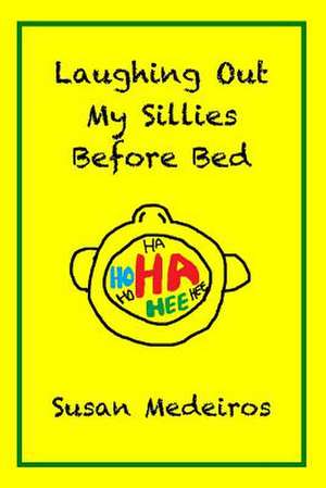 Laughing Out My Sillies Before Bed de Susan Medeiros