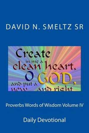 Proverbs Words of Wisdom Volume IV de Dr David N. Smeltz Sr