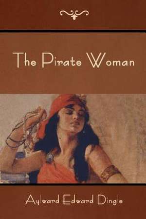 The Pirate Woman de Aylward Edward Dingle