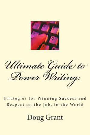 Ultimate Guide to Power Writing de Doug Grant