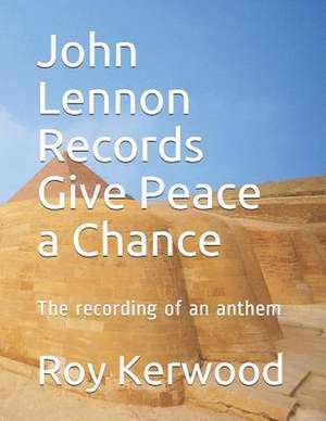 John Lennon Records Give Peace a Chance de Kerwood, MR Roy Anthony