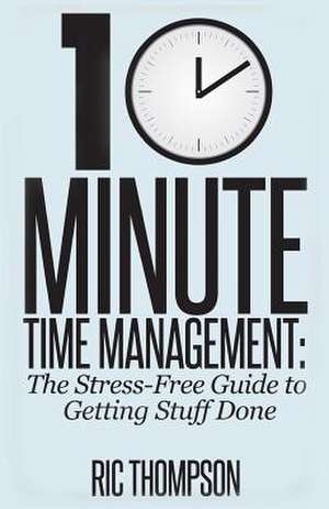 10 Minute Time Management de Ric Thompson