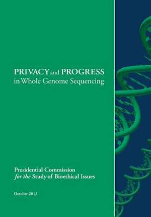 Privacy and Progress in Whole Genome Sequencing de Presidential Commission for the Study of