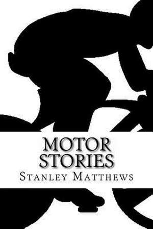 Motor Stories de MR Stanley R. Matthews