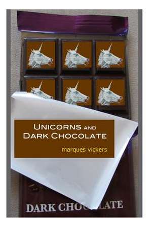 Unicorns and Dark Chocolate de MR Marques Vickers