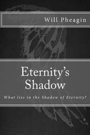 Eternity's Shadow de Will Pheagin