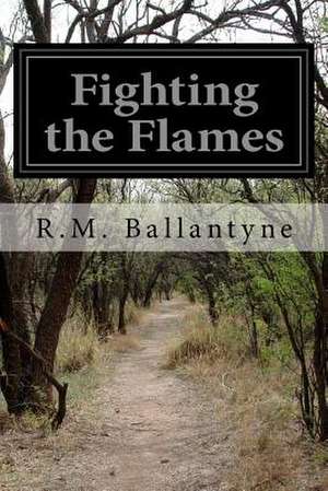 Fighting the Flames de Robert Michael Ballantyne