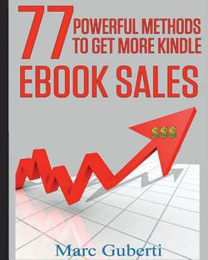 77 Powerful Methods to Get More Kindle eBook Sales de Marc Guberti