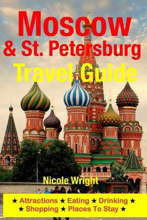 Moscow & St. Petersburg Travel Guide de Nicole Wright