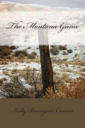 The Montana Game de Kelly Branigan-Curran