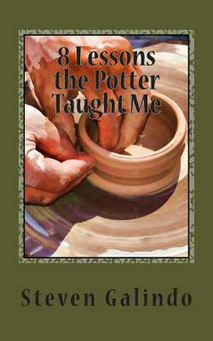 8 Lessons the Potter Taught Me de Steven Galindo