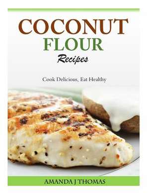 Coconut Flour Recipes de Thomas, Amanda J.