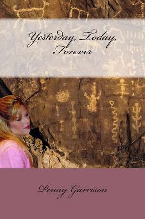 Yesterday, Today, Forever de Penny Garrison