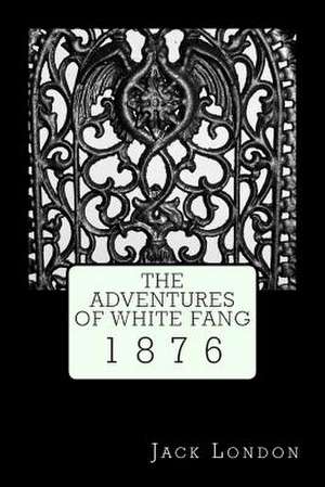 The Adventures of White Fang de Jack London