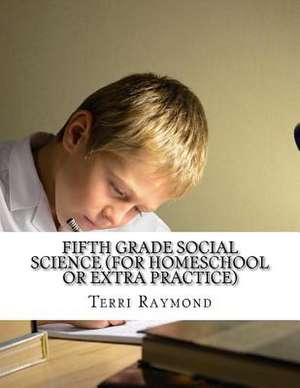 Fifth Grade Social Science (for Homeschool or Extra Practice) de Terri Raymond