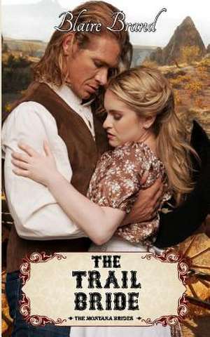 The Trail Bride (the Montana Brides, #5) de Blaire Brand