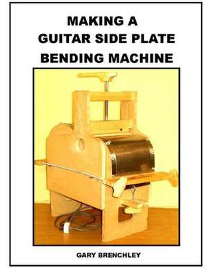 Making a Guitar Side Plate Bender de Gary Brenchley