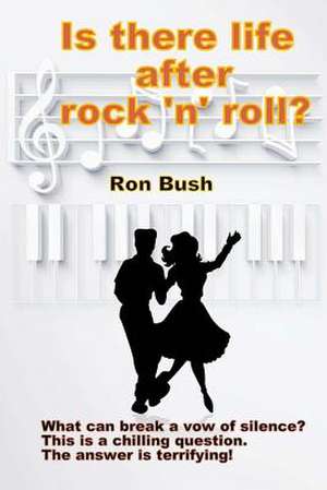 Is There Life After Rock 'n' Roll? de Ron Bush