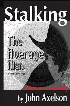 Stalking the Average Man de MR John R. Axelson